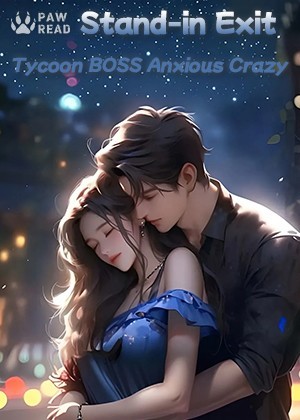Read Stand-in Exit, Tycoon Boss Anxious Crazy Light Novel Online
