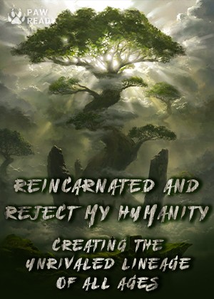 Read Reincarnated and Reject My Humanity: Creating the Unrivaled Lineage of All Ages Light Novel Online