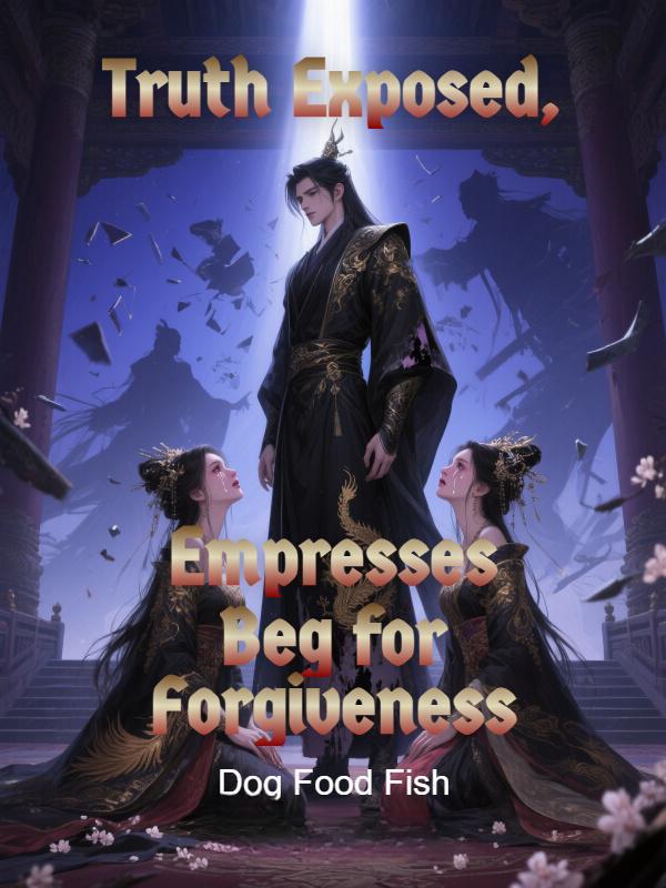 Read Truth Exposed, Empresses Beg for Forgiveness Light Novel Online