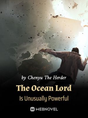 Read The Ocean Lord Is Unusually Powerful Light Novel Online
