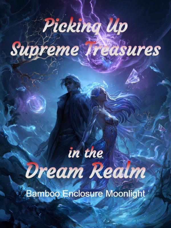 Read Picking Up Supreme Treasures in the Dream Realm Light Novel Online