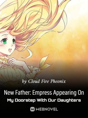 Read New Father: Empress Appearing On My Doorstep With Our Daughters Light Novel Online