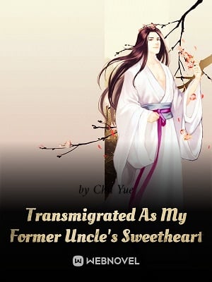 Read Transmigrated As My Former Uncle's Sweetheart Light Novel Online