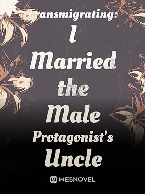 Read Transmigrating: I Married the Male Protagonist's Uncle Light Novel Online