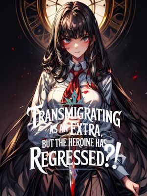 Read Transmigrating as an Extra, But the Heroine Has Regressed?! Light Novel Online
