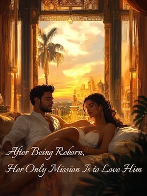 Read After Being Reborn, Her Only Mission Is to Love Him Light Novel Online