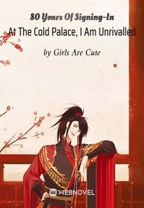 Read 80 Years Of Signing-In At The Cold Palace, I Am Unrivalled Light Novel Online