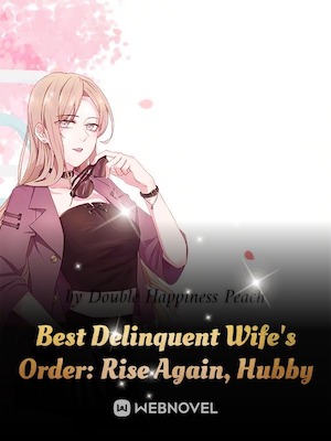 Read Best Delinquent Wife's Order: Rise Again, Hubby Light Novel Online