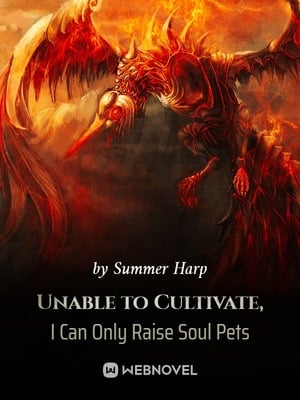 Read Unable to Cultivate, I Can Only Raise Soul Pets Light Novel Online