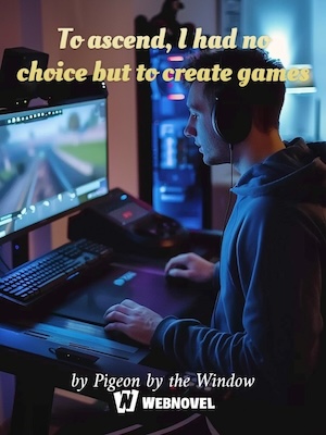 Read To ascend, I had no choice but to create games Light Novel Online