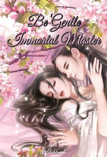 Read Be Gentle, Immortal Master Light Novel Online