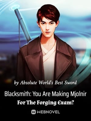 Read Blacksmith: You Are Making Mjolnir For The Forging Exam? Light Novel Online