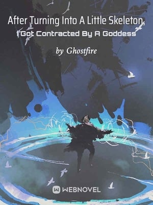 Read After Turning Into A Little Skeleton, I Got Contracted By A Goddess Light Novel Online
