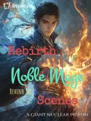 Read Rebirth Of The Noble Mage Behind The Scenes Light Novel Online