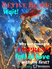 Read Revive Rome: Wait! Why not make the empress fall in love with me first? Light Novel Online