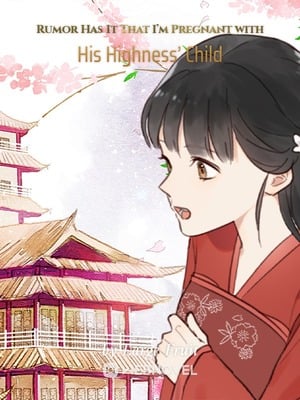 Read Rumor Has It That I'm Pregnant with His Highness' Child Light Novel Online