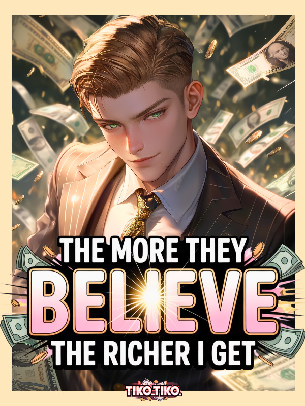 Read The more they Believe, The Richer I get Light Novel Online