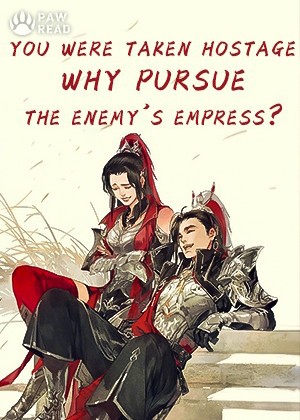 Read You were taken hostage, why pursue the Enemy's Empress? Light Novel Online
