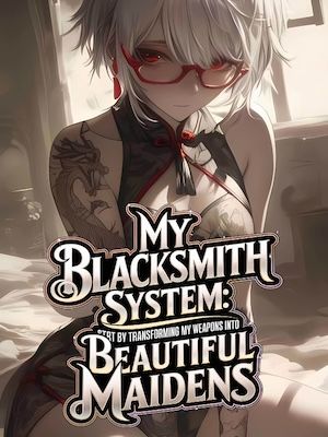 Read My Blacksmith System: Transforming my Weapons into Beautiful Maidens Light Novel Online