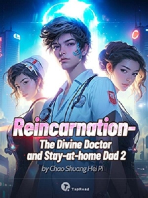 Read Reincarnation – The Divine Doctor and Stay-at-home Dad 2 Light Novel Online