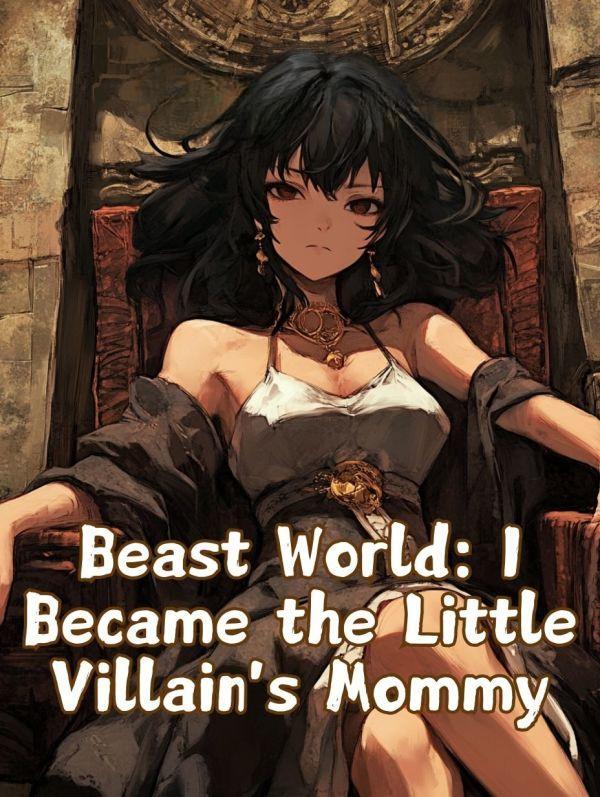 Read Beast World: I Became the Little Villain's Mommy Light Novel Online