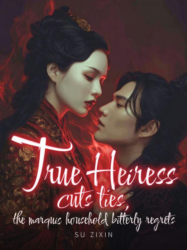 Read True Heiress Cuts Ties, The Marquis Household Bitterly Regrets Light Novel Online