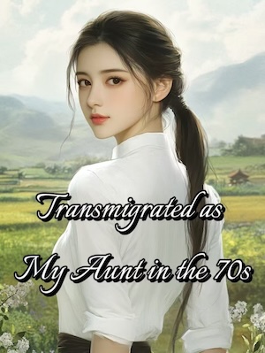 Read Transmigrated as My Aunt in the 70s Light Novel Online