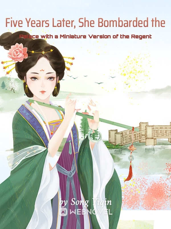 Read Five Years Later, She Bombarded the Palace with a Miniature Version of the Regent Light Novel Online