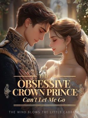 Read The Obsessive Crown Prince Can't Let Me Go Light Novel Online