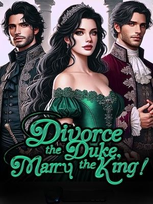 Read Divorce The Duke, Marry The King! Light Novel Online