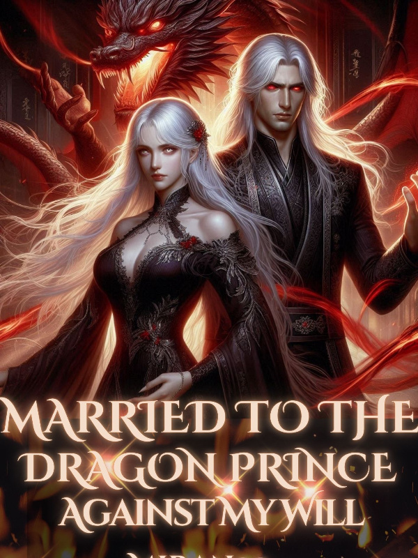 Read Married To The Dragon Prince Against My Will Light Novel Online