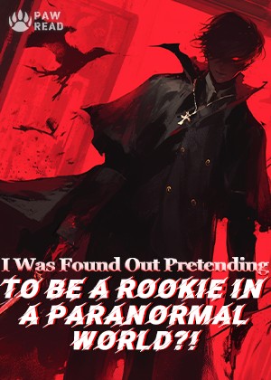 Read I Was Found Out Pretending To Be a Rookie in a Paranormal World?! Light Novel Online