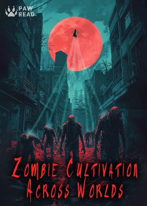 Read Zombie Cultivation Across Worlds Light Novel Online