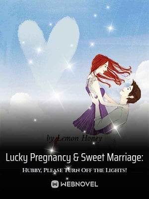 Read Lucky Pregnancy & Sweet Marriage: Hubby, Please Turn Off the Lights! Light Novel Online