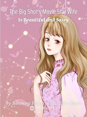 Read The Big Shot's Movie Star Wife Is Beautiful and Sassy Light Novel Online