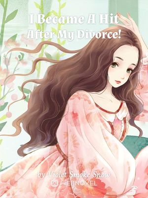Read I Became A Hit After My Divorce! Light Novel Online