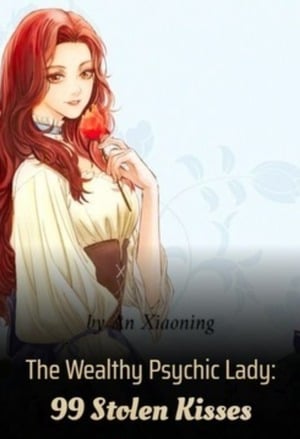 Read The Wealthy Psychic Lady: 99 Stolen Kisses Light Novel Online