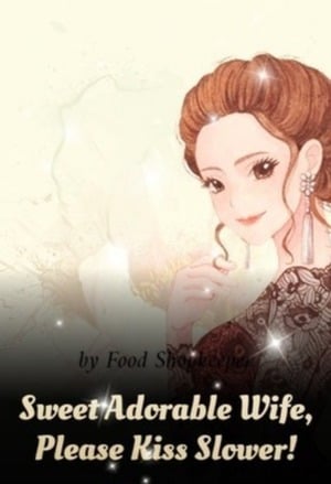 Read Sweet Adorable Wife, Please Kiss Slower! Light Novel Online