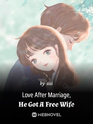 Read Love After Marriage, He Got A Free Wife Light Novel Online
