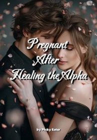 Read Pregnant After Healing the Alpha Light Novel Online