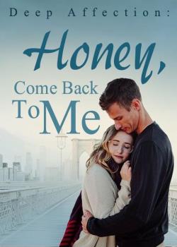 Read Deep Affection: Honey, Come Back To Me Light Novel Online
