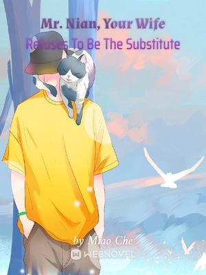 Read Mr. Nian, Your Wife Refuses To Be The Substitute Light Novel Online