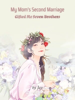Read My Mom's Second Marriage Gifted Me Seven Brothers Light Novel Online