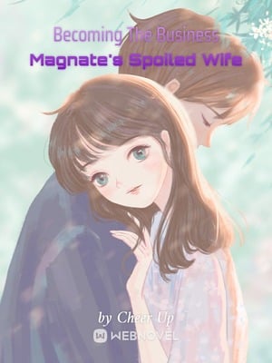 Read Becoming The Business Magnate's Spoiled Wife Light Novel Online