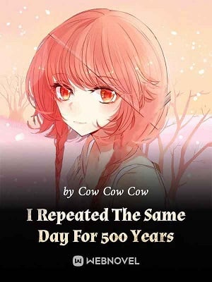 Read I Repeated The Same Day For 500 Years Light Novel Online