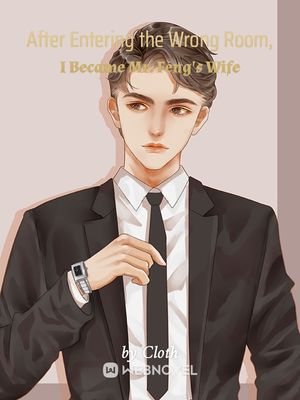 Read After Entering the Wrong Room, I Became Mr. Feng's Wife Light Novel Online