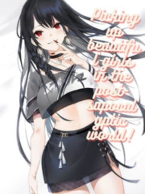 Read Picking Up Beautiful Girls In The Post-Apocalyptic World! Light Novel Online