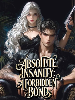 Read ABSOLUTE INSANITY: A forbidden bond Light Novel Online