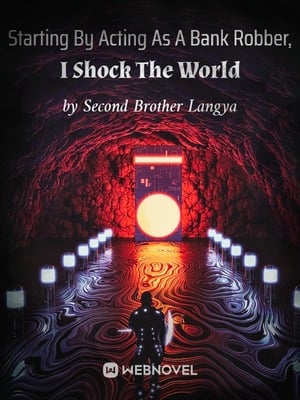 Read Starting By Acting As A Bank Robber, I Shock The World Light Novel Online
