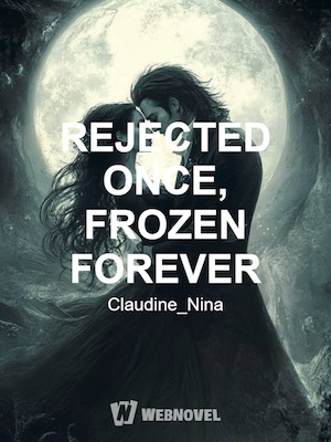 Read REJECTED ONCE, FROZEN FOREVER Light Novel Online